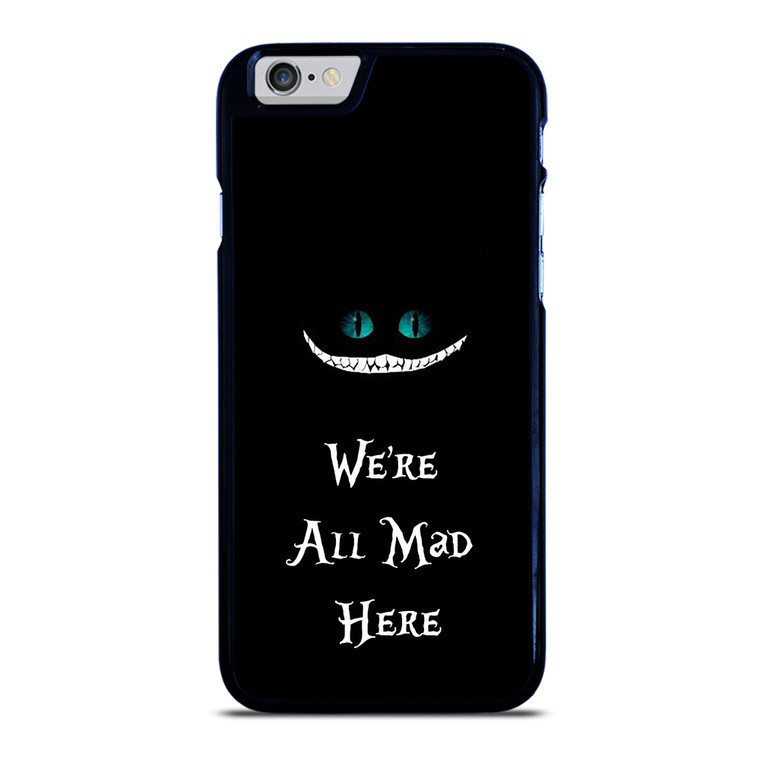 We're All Mad Here Cheshire iPhone 6 / 6S Case Cover