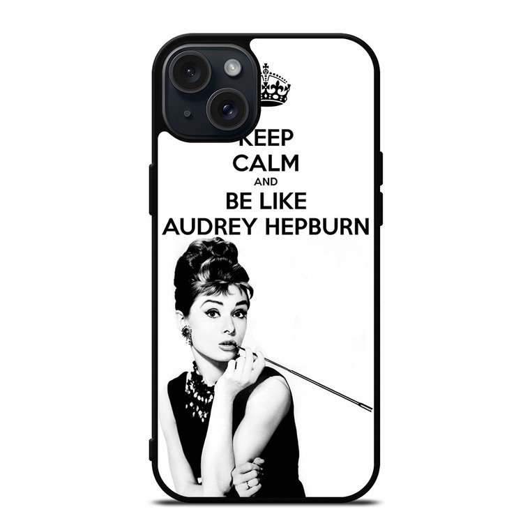 KEEP CALM AUDREY HEPBURN iPhone 15 Plus Case Cover