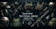 Top 5 Essential Tactical Gear Items for Beginners