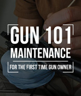 GUN MAINTENANCE FOR FIRST TIME GUN OWNERS! GUN MAINTENANCE FOR FIRST TIME GUN OWNERS!