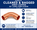 Domestic Cleaned & Bagged Wrot Copper 90° Long-Turn Elbow – C x C information guide showing domestic wrot copper construction, cleaned and bagged packaging, copper sweat x copper sweat connections, long-turn 90° design, and available sizes from 1/8" through 4".
