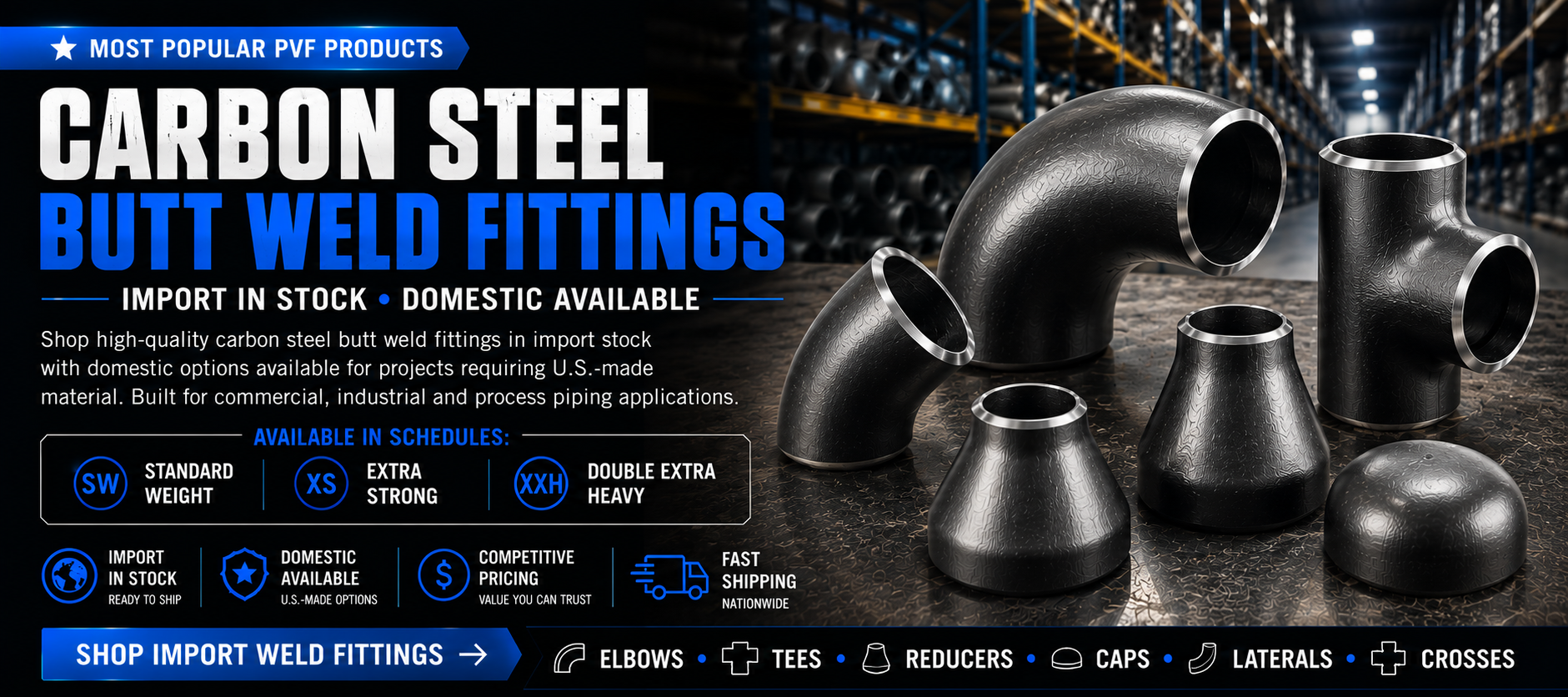 Top-selling carbon steel butt weld fittings available in Standard Weight, XS, and XXH with import inventory, domestic options, competitive pricing, and fast shipping from GetPipe.com