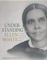 B- Understand Ellen White, by Merlin D. Burt