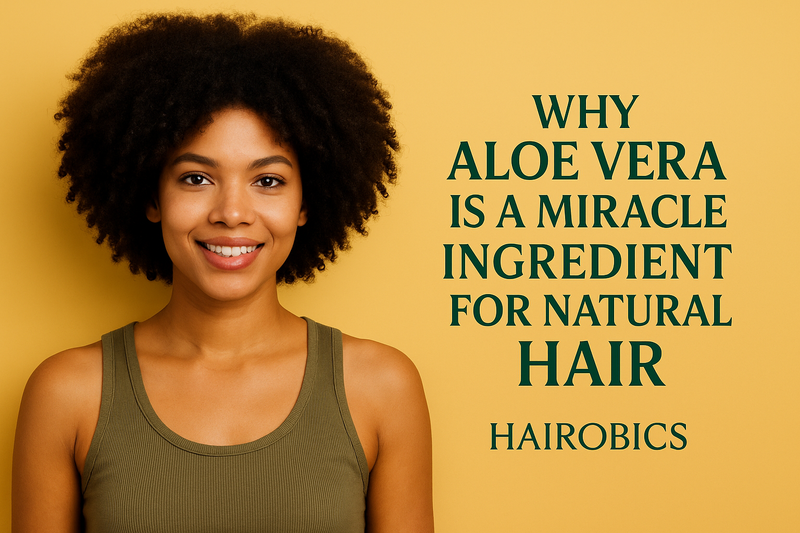 Why Aloe Vera Is a Miracle Ingredient for Natural Hair (The Ultimate Guide for Growth, Moisture & Scalp Health)
