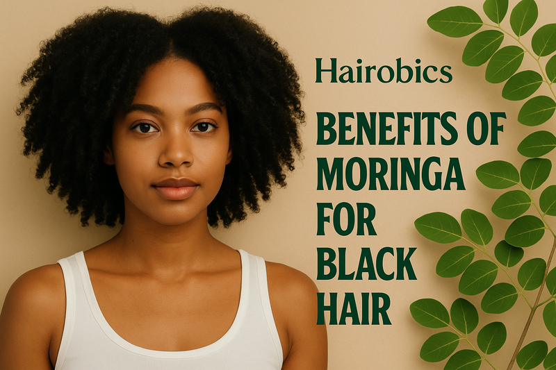 Benefits of Moringa for Black Hair: The Ultimate Guide for Growth, Thickness & Scalp Health
