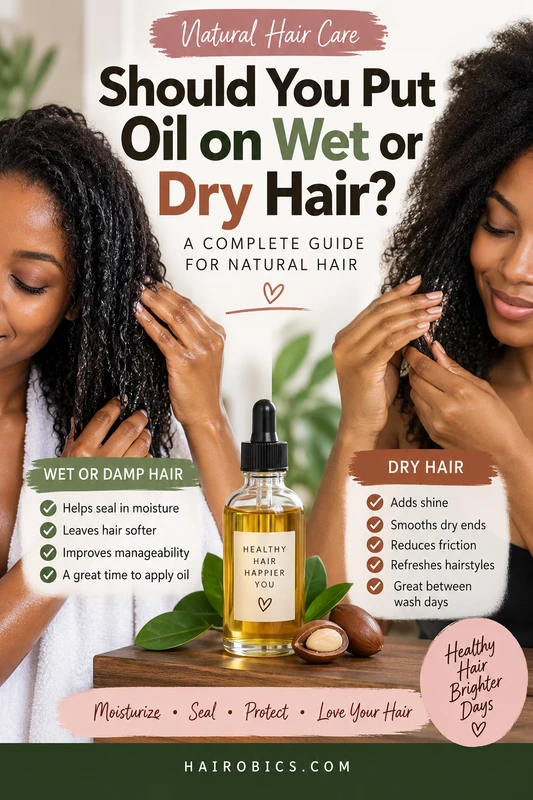 Should You Put Oil on Wet or Dry Hair? A Complete Guide for Natural Hair
