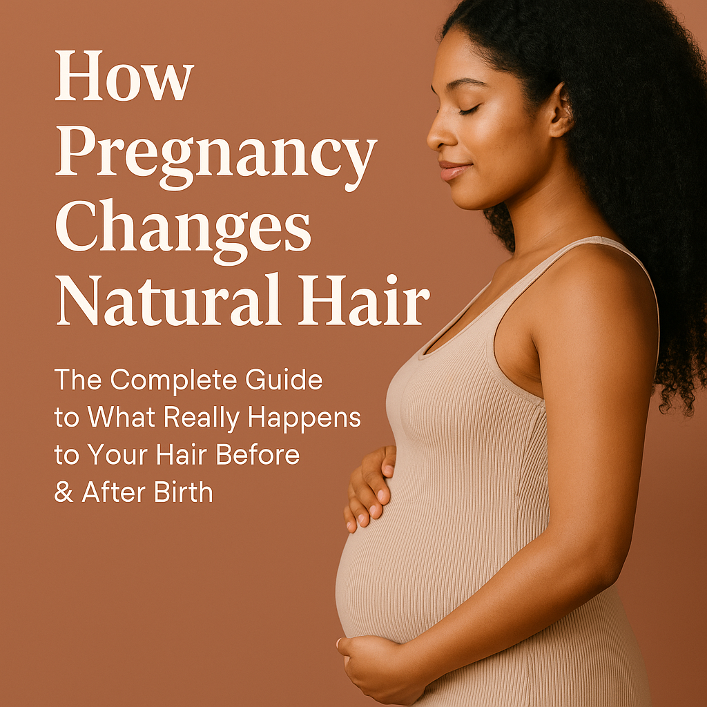 How Pregnancy Changes Natural Hair: The Complete Guide to What Really Happens to Your Hair Before & After Birth