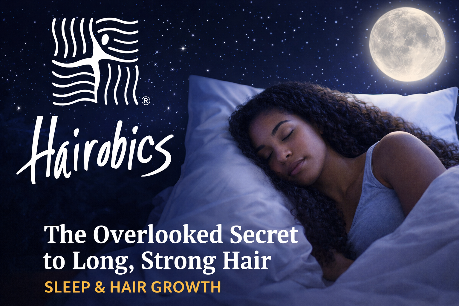Sleep and Hair Growth: The Hidden Key to Stronger, Longer Hair