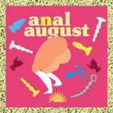 What What in the Butt - Anal August is Here!