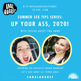 Up Your Ass, 2020! An Anal August Workshop