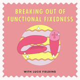 Breaking Out of Functional Fixedness