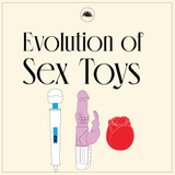 The Evolution of Sex Toys | The Pleasure Chest