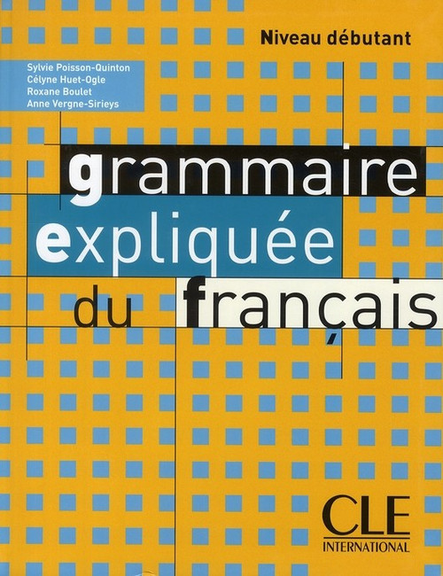 Grammaire expliquee du Francais - Niveau Debutant