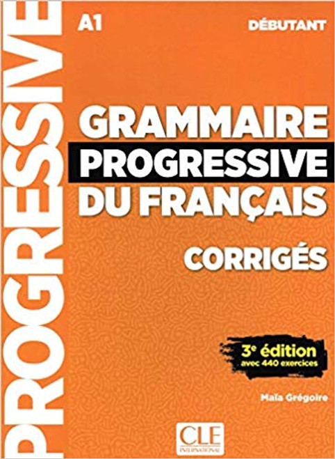 French textbook Grammaire progressive du francais -  Debutant 440 exercices - CORRIGE - 3e edition