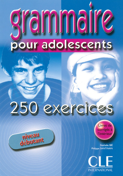 Grammaire pour adolescents -  Niveau Debutant 250 exercices 
