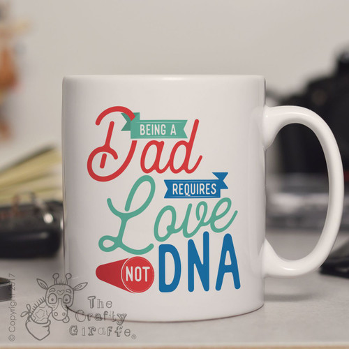 Being a Dad requires love not DNA Mug