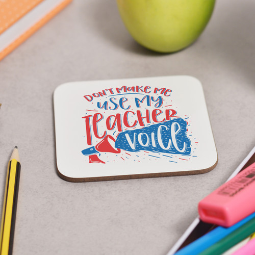 Don't make me use my teacher voice Coaster - The Crafty Giraffe