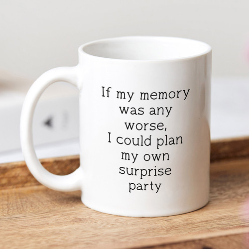If my memory was any worse Mug