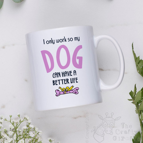 I only work so my dog can have a better life Mug - Pink