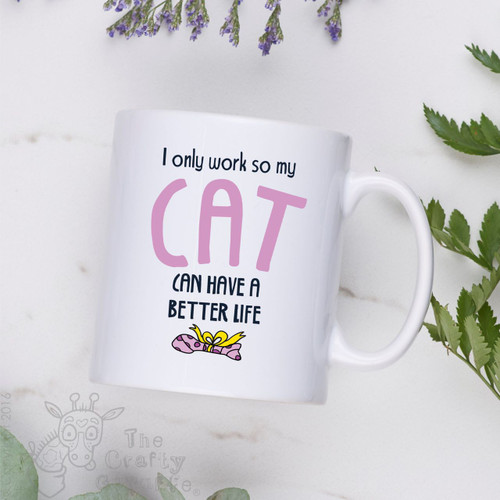 I only work so my cat can have a better life Mug - Pink