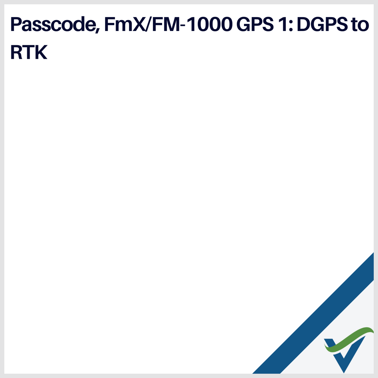 Passcode, FmX/FM-1000 GPS 1: DGPS to RTK