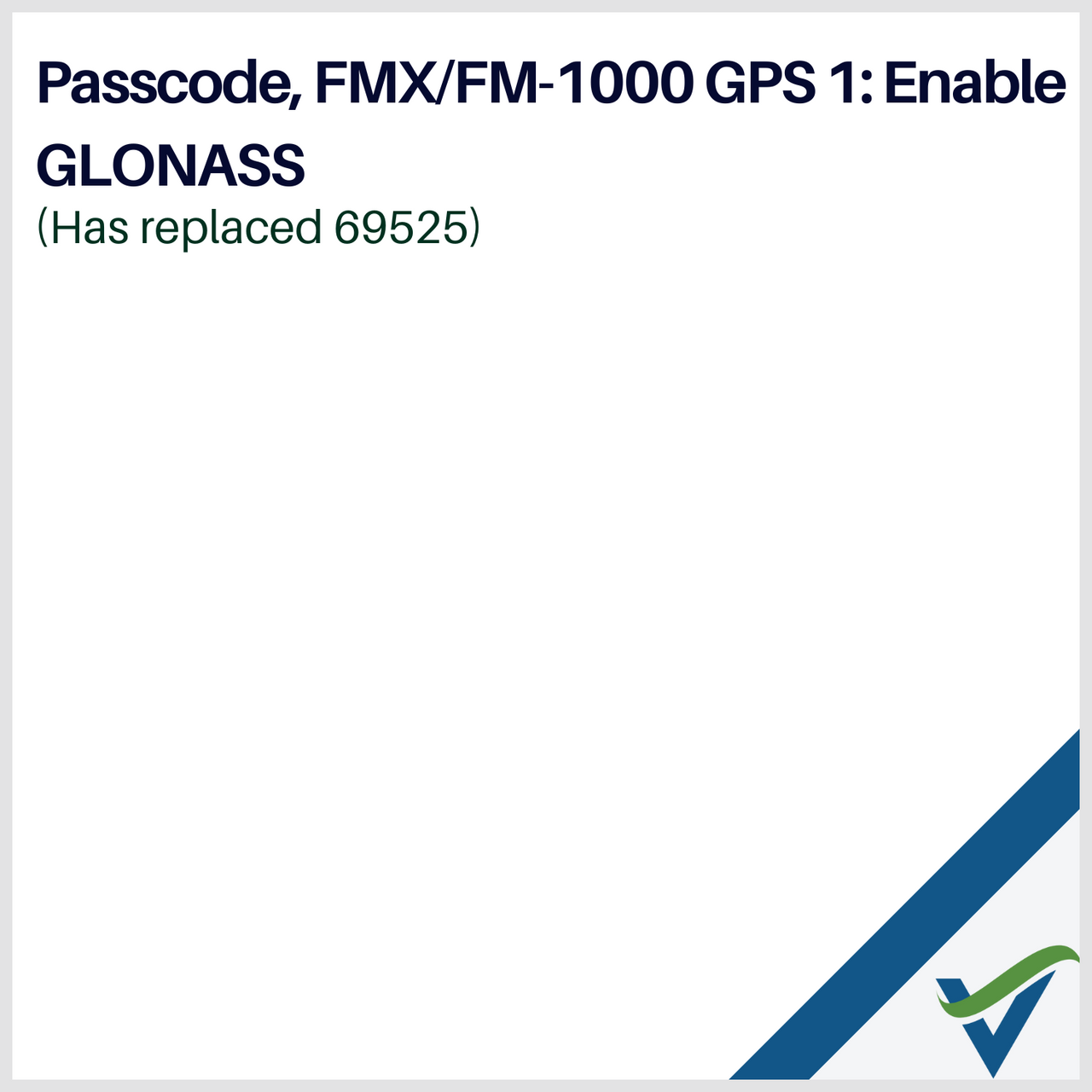 Passcode, FMX/FM-1000 GPS 1: Enable GLONASS(Has replaced 69525)