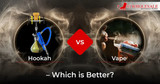 Hookah vs Vape – Which Is Better?