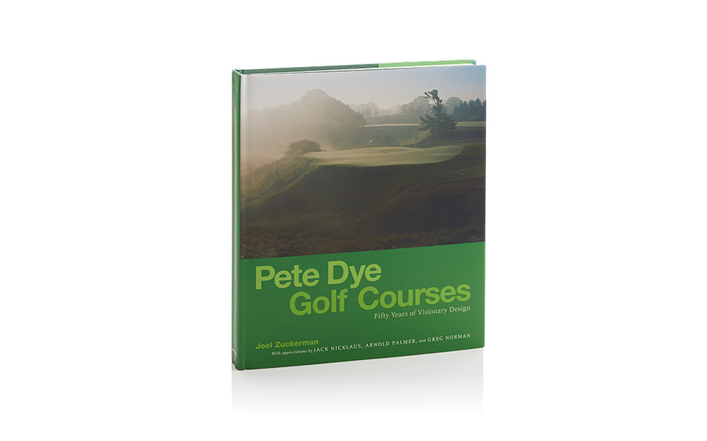 PETE DYE GOLF COURSES: FIFTY YEARS OF VISIONARY DESIGN
