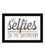 No Selfies in the Bathroom 4 Black Framed Print Bathroom Wall Art