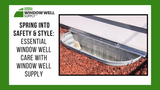  Spring into Safety & Style: Essential Window Well Care with Window Well Supply