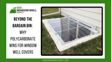 Polycarbonate Advantage for Window Well Covers
