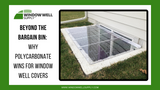 Polycarbonate Advantage for Window Well Covers - Window Well