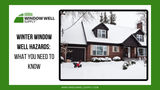 Winter Window Well Hazards: What You Need to Know