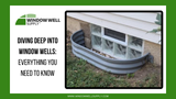 Diving Deep into Window Wells: Everything You Need to Know