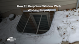 ​Window Well Maintenance: How To Keep Yours In Tip-Top Shape