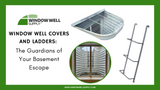 Basement Escape Essentials - Window Well Ladders & Covers