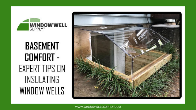 Basement Comfort - Expert Tips on Insulating Window Wells