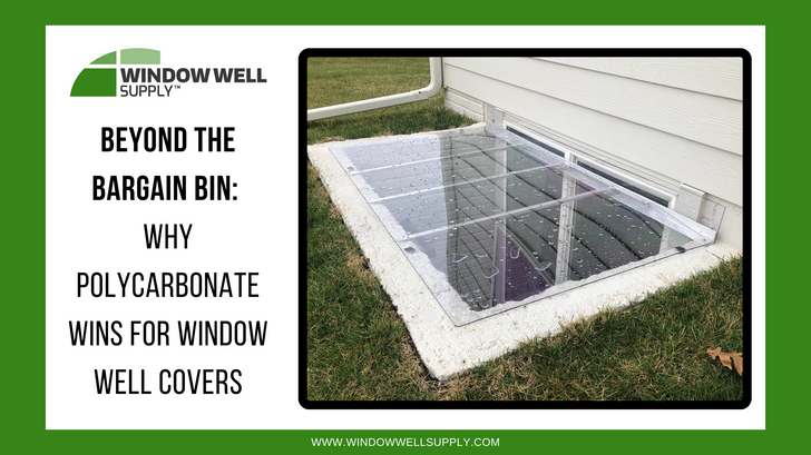 Polycarbonate Advantage for Window Well Covers - Window Well