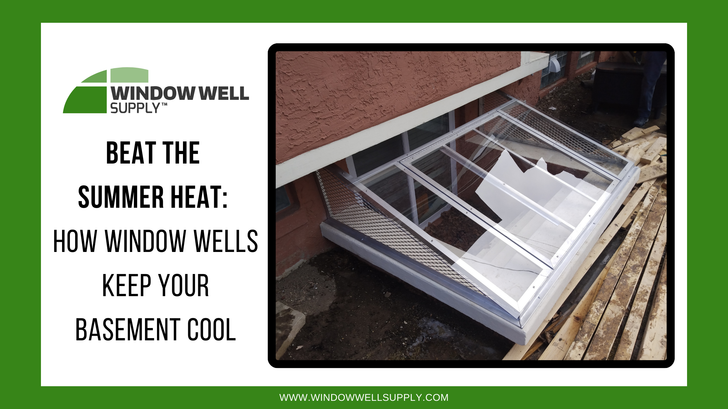 Beat the Summer Heat: How Window Wells Keep Your Basement Cool