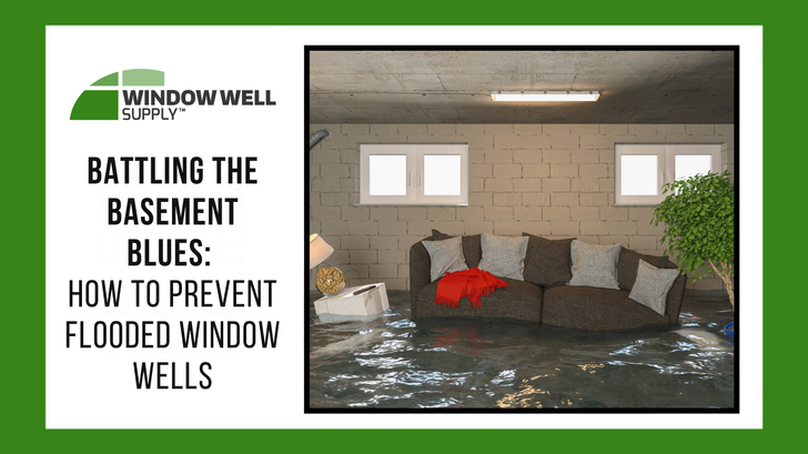 Battling the Basement Blues: How to Prevent Flooded Window Wells