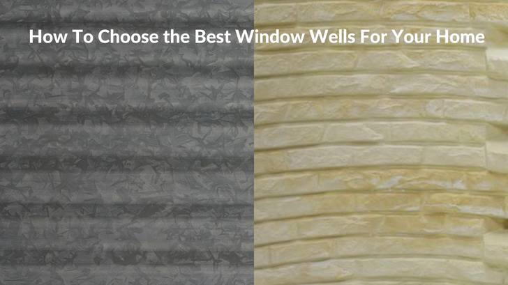 How To Choose the Best Window Wells For Your Home