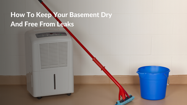 How To Keep Your Basement Dry and Free From Leaks