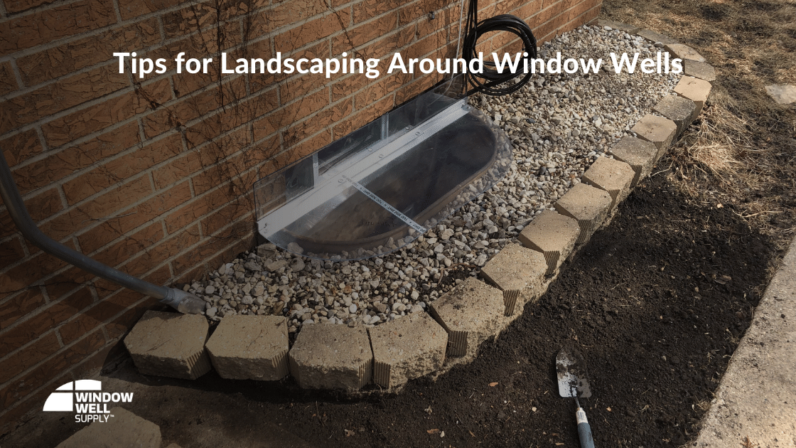Tips for Landscaping Around Window Wells Window Well Supply