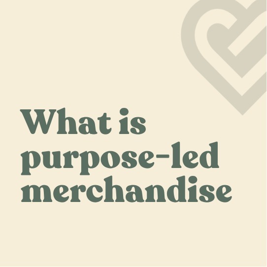 What is purpose led merchandise