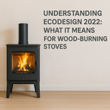Understanding Ecodesign 2022: What It Means for Wood-Burning Stoves
