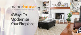 5 Ways To Modernise Your Fireplace