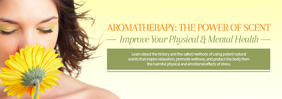 AROMATHERAPY: IMPROVE YOUR PHYSICAL AND MENTAL HEALTH WITH THE POWER OF SCENT