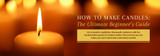 HOW TO MAKE CANDLES: THE ULTIMATE BEGINNER'S GUIDE