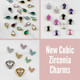 New Cubic Zirconia Charms