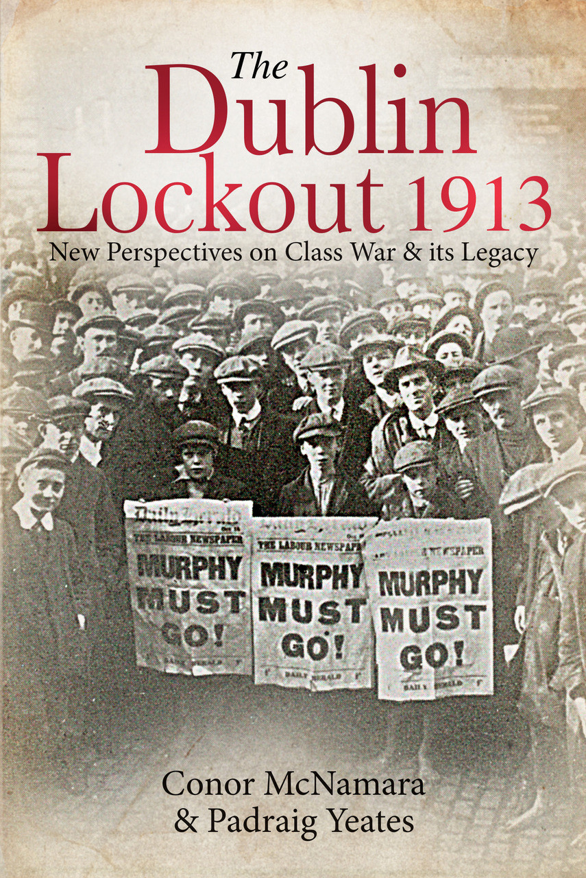The Dublin Lockout 1913 new perspectives on class war its legacy
